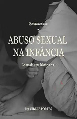 ABUSO SEXUAL NA INFANCIA: UMA ESTORIA REAL – CIBELE PORTES