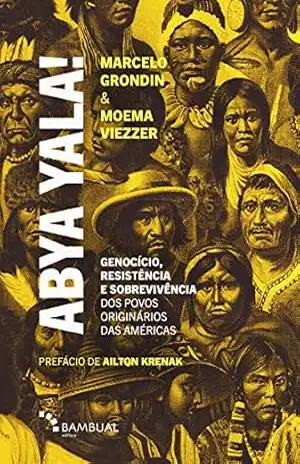 Abya Yala!: genocício, resistência e sobrevivência dos povos originários do atual continente americano – Moema Viezzer