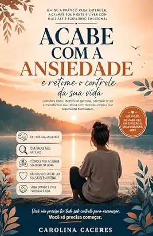 Acabe com a Ansiedade e Retome o Controle da Sua Vida - Carolina  Cáceres