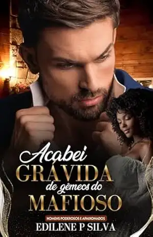 Acabei Grávida de Gêmeos do Mafioso: Homens Poderosos e Apaixonados (BWWM Romance) – Edilene P  Silva