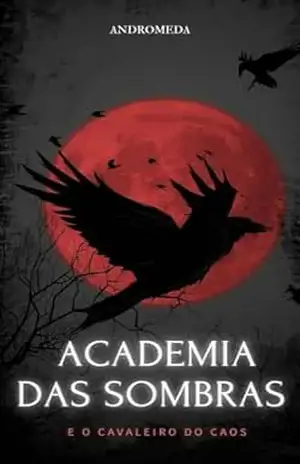Academia das sombras e o cavaleiro do caos – Ana Caroline  da Silva Murteira