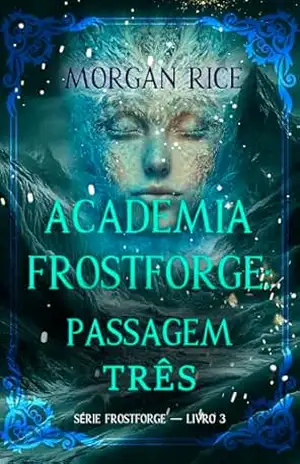 Academia Frostforge: Passagem Três (Série Frostforge — Livro 3) – Morgan Rice