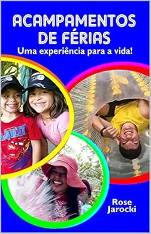 Acampamentos de Férias: Uma Experiência para a vida! (01 Livro 1) - Rose Jarocki