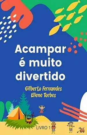 Acampar é muito divertido: Livro 1 - Gilberto Fernandes