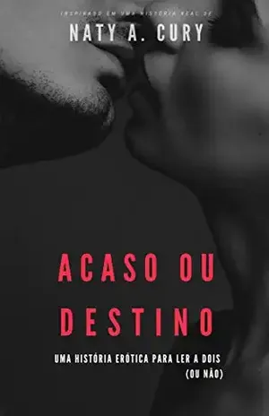 Acaso ou Destino: Uma história erótica para ler a dois - Naty A. Cury