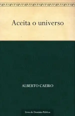 Aceita o universo – Alberto Caeiro