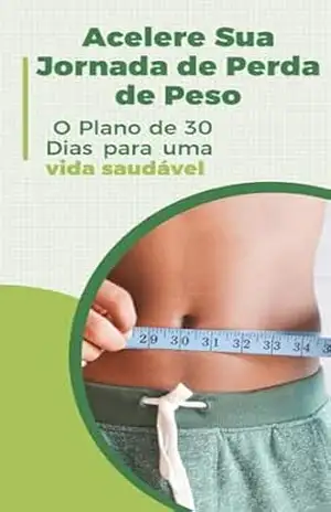 Acelere sua jornada na perda de peso: O plano de 30 dias para uma vida saudavel – Alysson  Antonio