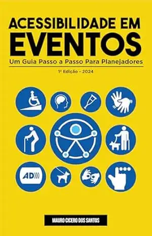 Acessibilidade em Eventos: Um Guia Passo a Passo para Planejadores – Mauro Cicero dos Santos