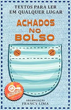 Achados no bolso: Textos para ler em qualquer lugar – Francy  Lima