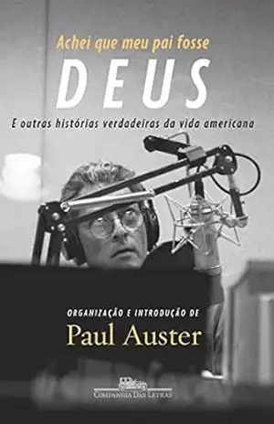 Achei que meu pai fosse Deus: E outras histórias verdadeiras da vida americana – Paul Auster