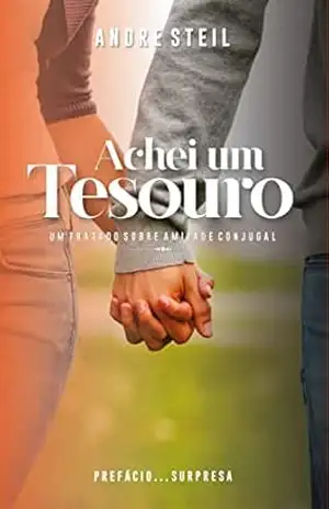 ACHEI UM TESOURO: Um tratado sobre amizade conjugal - Ap. André Steil