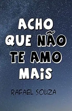 Acho que não te amo mais – Rafael Souza