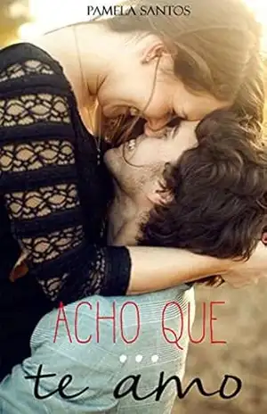 Acho Que Te Amo (Duologia Amor Eterno Livro 1) – Pamela Santos