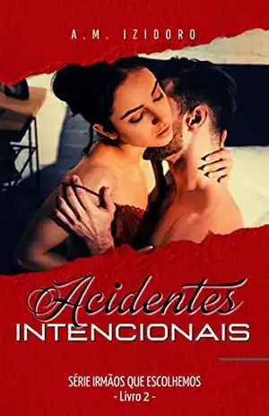 Acidentes Intencionais (Série Irmãos que Escolhemos Livro 2) - A. M. Izidoro