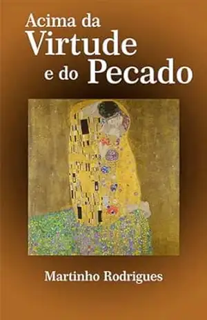 ACIMA DA VIRTUDE E DO PECADO – MARTINHO RODRIGUES