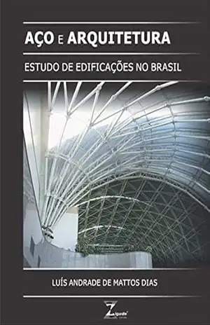 Aço e Arquitetura: Estudo de Edificações no Brasil – Luís Andrade de Mattos Dias