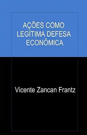 Ações Como Legítima Defesa Econômica - Vicente Frantz