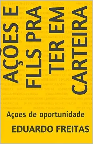 Ações e flls pra ter em carteira: Açoes de oportunidade – Eduardo  Freitas
