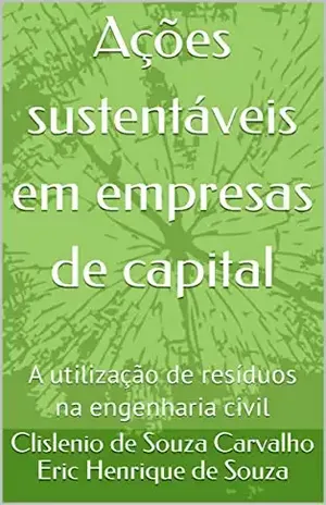 Ações sustentáveis em empresas de capital: A utilização de resíduos na engenharia civil - Eric Henrique de Souza