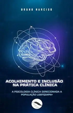 ACOLHIMENTO E INCLUSÃO NA PRÁTICA CLÍNICA:: A Psicologia Clínica direcionada à População LGBTQIAPN+ – Bruno Narciso
