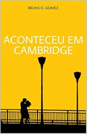 Aconteceu em Cambridge – Bruno E. Gomez