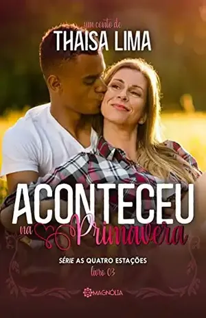 Aconteceu na Primavera (As Quatro Estações – Conto 3) – Thaisa Lima