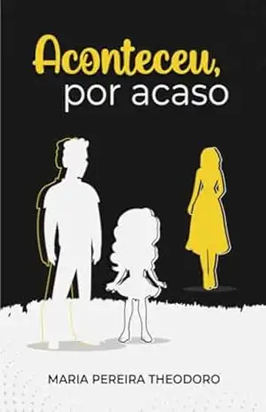 Aconteceu por acaso – Maria Pereira Theodoro