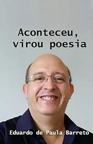 Aconteceu, virou poesia. – Eduardo de Paula Barreto