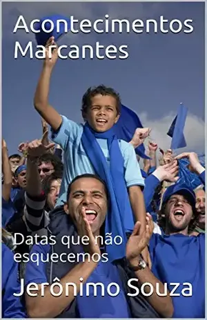 Acontecimentos Marcantes: Datas que não esquecemos – Jerônimo Souza