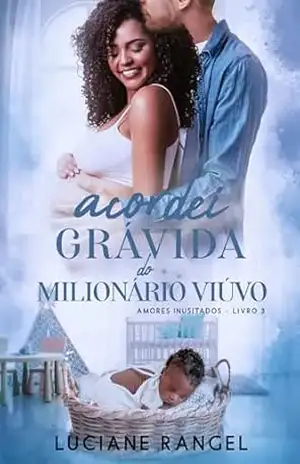Acordei Grávida do Milionário Viúvo (Amores Inusitados Livro 3) – Luciane Rangel