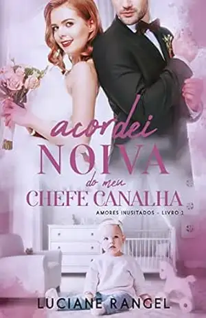 Acordei Noiva do meu Chefe Canalha (Amores Inusitados Livro 1) – Luciane Rangel