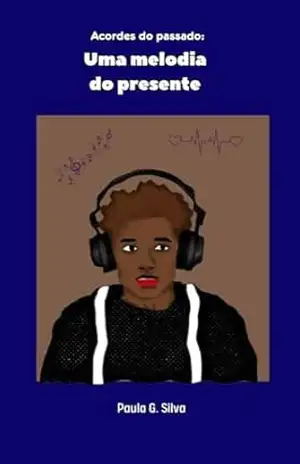 ACORDES DO PASSADO: UMA MELODIA DO PRESENTE – Paula Graziella Silva