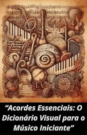 “Acordes Essenciais: O Dicionário Visual para o Músico Iniciante” - ANDERSON RODRIGUES DE SOUZA