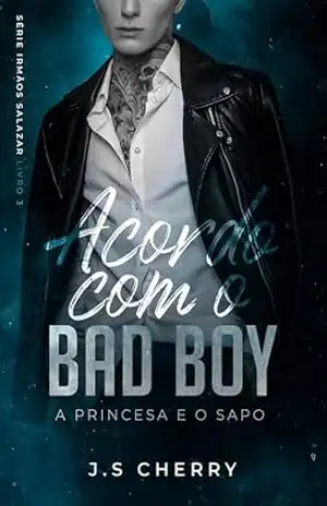 Acordo com o Bad Boy: A Princesa e o Sapo (Irmãos Salazar Livro 3) – J.S Cherry