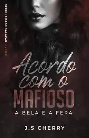 Acordo com o Mafioso: A Bela e a Fera (Irmãos Salazar Livro 2) – J.S Cherry