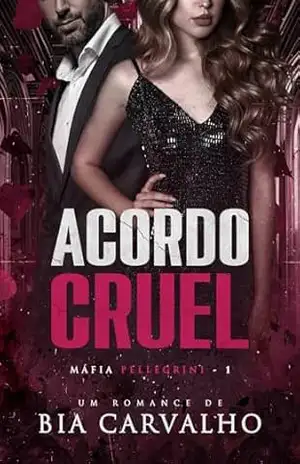 Acordo Cruel (Máfia Pellegrini Livro 1) – Bia Carvalho