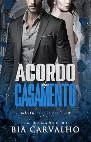 Acordo de Casamento (Máfia Pellegrini Livro 2) – Bia Carvalho