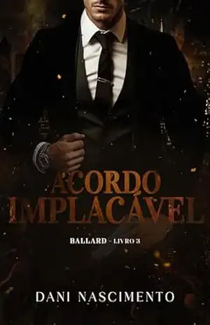 ACORDO IMPLACÁVEL: BALLARD Livro 3 – Dani  Nascimento