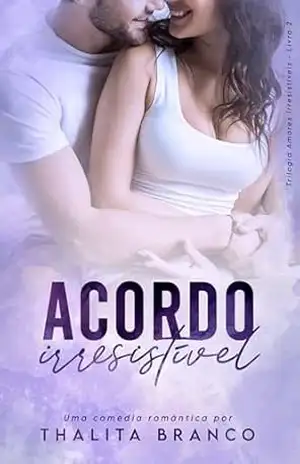 Acordo Irresistível (Amores Irresistíveis Livro 2) – Thalita Branco