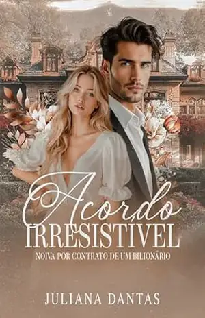 Acordo Irresistível: Noiva por Contrato de um Bilionário – Juliana Dantas