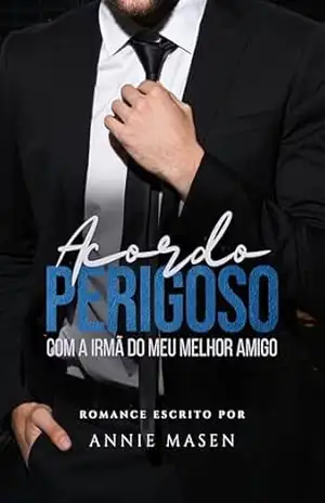 ACORDO PERIGOSO COM A IRMÃ DO MEU MELHOR AMIGO – Annie Masen