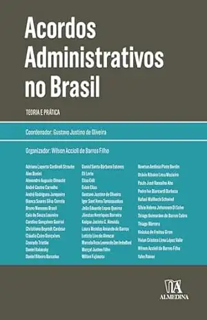 Acordos Administrativos no Brasil: Teoria e Prática (Coleção Obras Coletivas) - Gustavo Justino de Oliveira