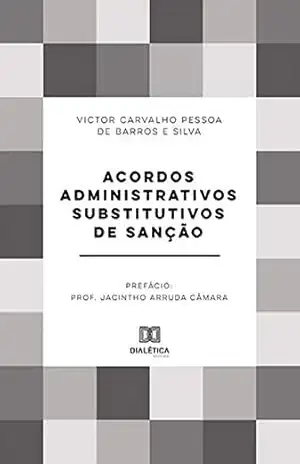 Acordos Administrativos Substitutivos de Sanção – Victor Carvalho Pessoa de Barros e Silva