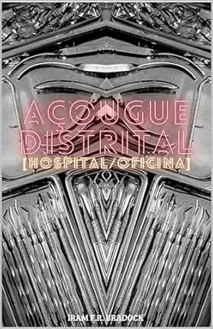 AÇOUGUE DISTRITAL: [Hospital/Oficina] (/AGRESTE/FANTÁSTICO/ Livro 53) – Iram  F. R. “Bradock”