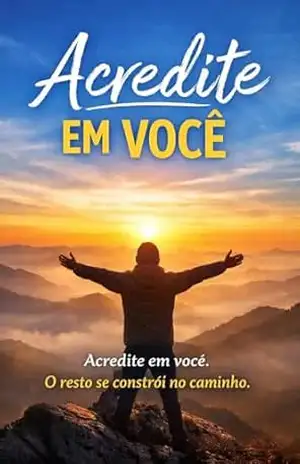 Acredite em você: Você é mais forte do que imagina e capaz de superar qualquer desafio! – Derneval  Paulista