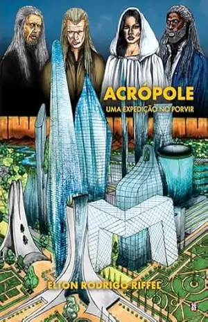 Acrópole: uma expedição no porvir – Elton  Rodrigo Riffel