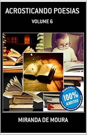 ACROSTICANDO POESIAS: VOLUME 6 (ACRÓSTICOS) – MIRANDA DE MOURA