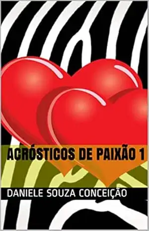ACRÓSTICOS DE PAIXÃO 1 – Daniele  Souza Conceição