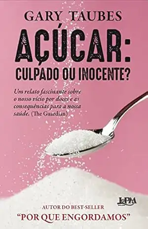 Açúcar: culpado ou inocente? – Gary Taubes