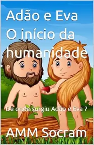 Adão e Eva O início da humanidade: De onde surgiu Adão e Eva ? (Aventuras Biblicas.) - AMM Socram